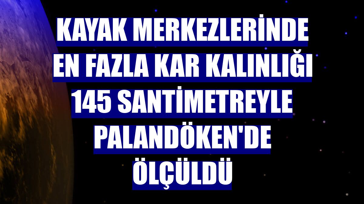 Kayak merkezlerinde en fazla kar kalınlığı 145 santimetreyle Palandöken'de ölçüldü