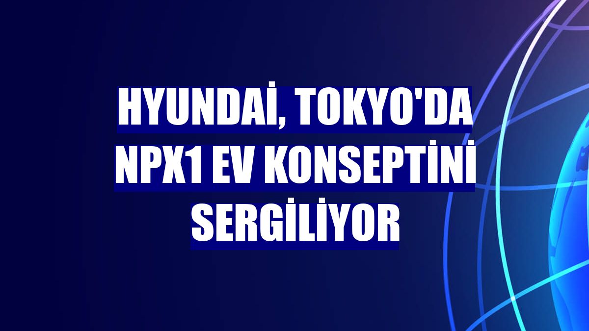 Hyundai, Tokyo'da NPX1 EV konseptini sergiliyor