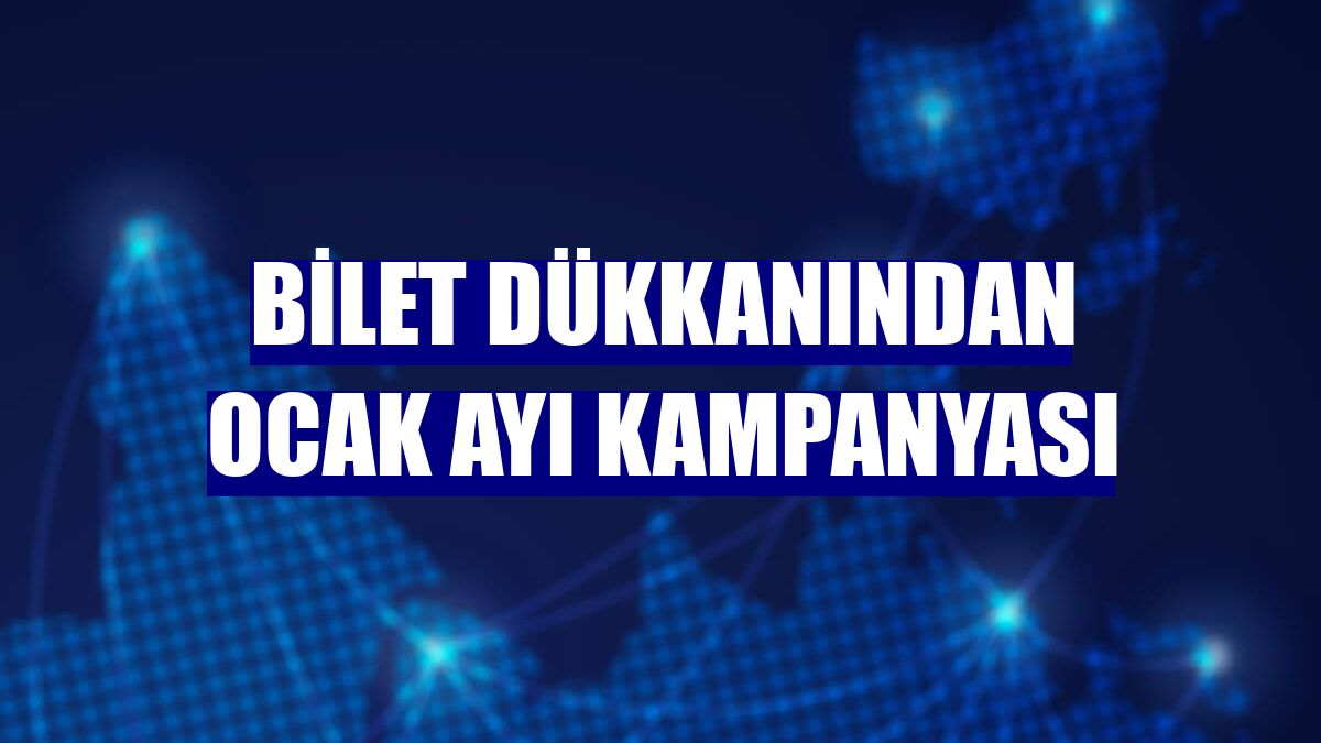 Bilet Dükkanından ocak ayı kampanyası