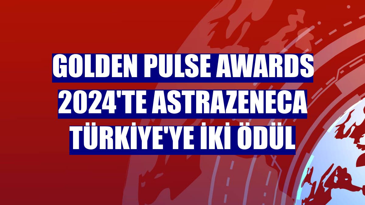 Golden Pulse Awards 2024'te AstraZeneca Türkiye'ye iki ödül