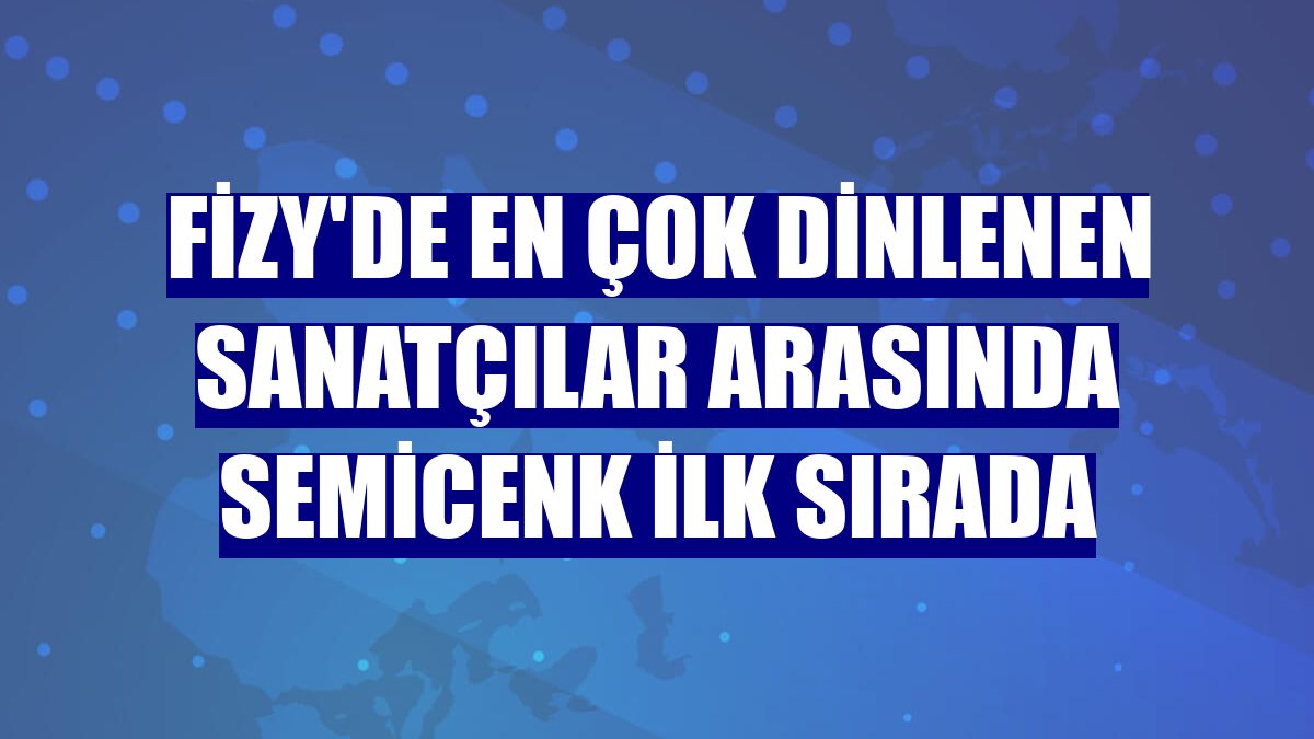 fizy'de en çok dinlenen sanatçılar arasında Semicenk ilk sırada