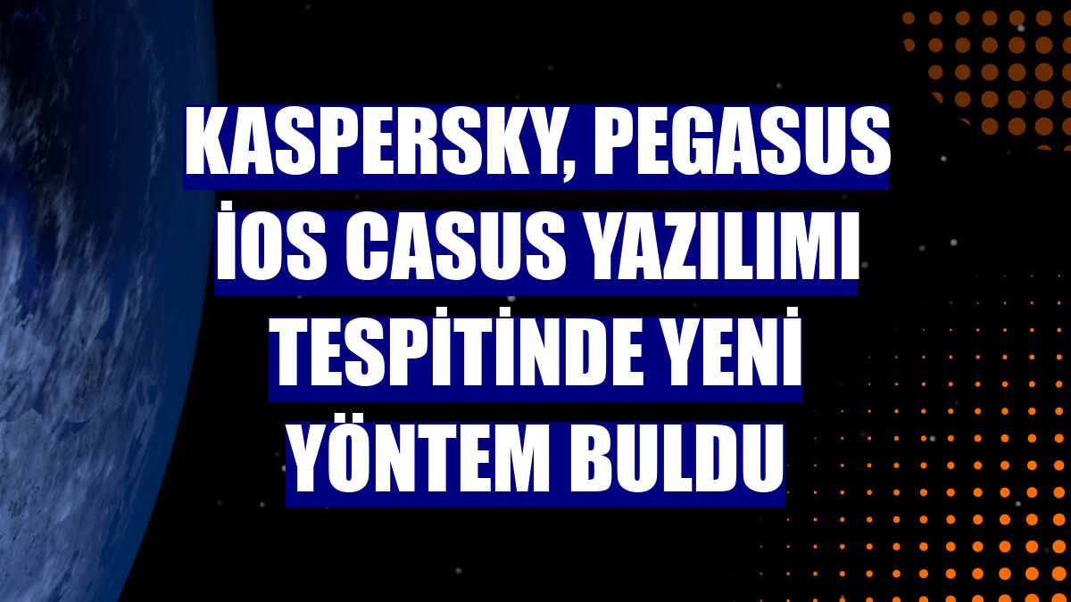 Kaspersky, Pegasus iOS casus yazılımı tespitinde yeni yöntem buldu