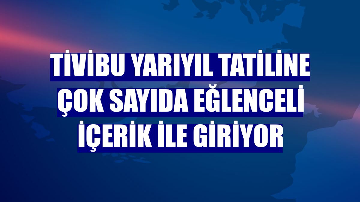Tivibu yarıyıl tatiline çok sayıda eğlenceli içerik ile giriyor
