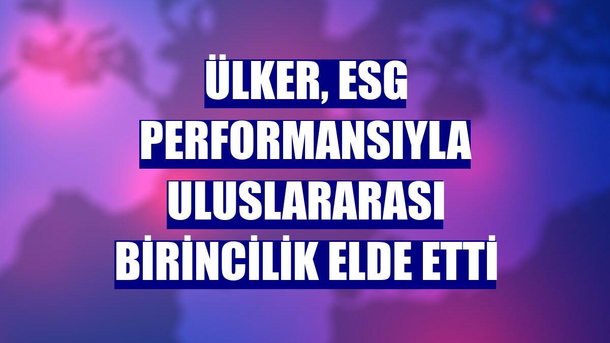 Ülker, ESG performansıyla uluslararası birincilik elde etti