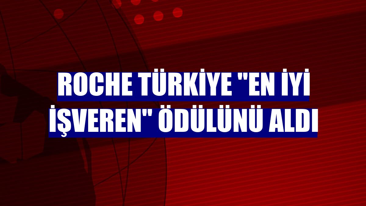 Roche Türkiye 'En İyi İşveren' ödülünü aldı