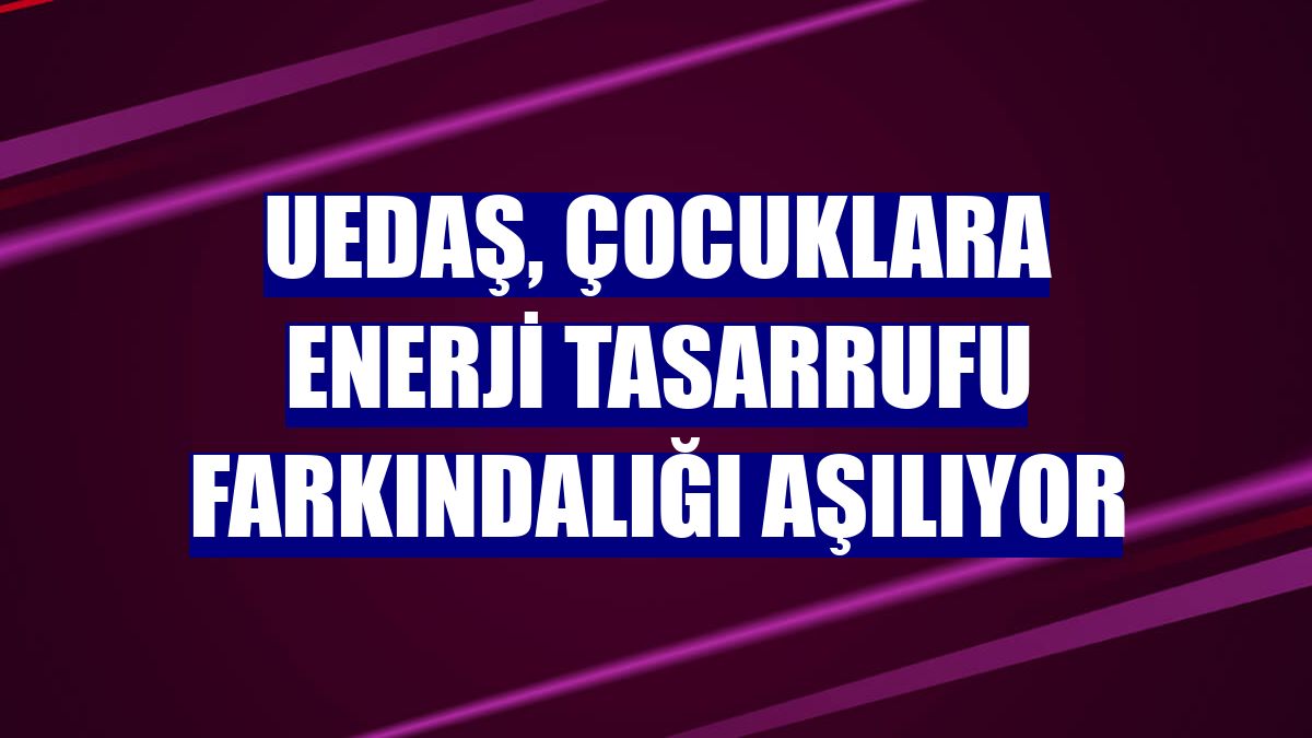 UEDAŞ, çocuklara enerji tasarrufu farkındalığı aşılıyor