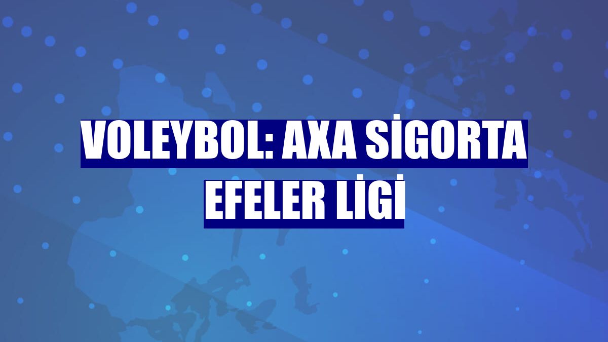 Voleybol: AXA Sigorta Efeler Ligi