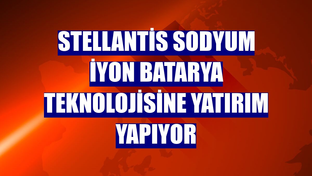 Stellantis sodyum iyon batarya teknolojisine yatırım yapıyor