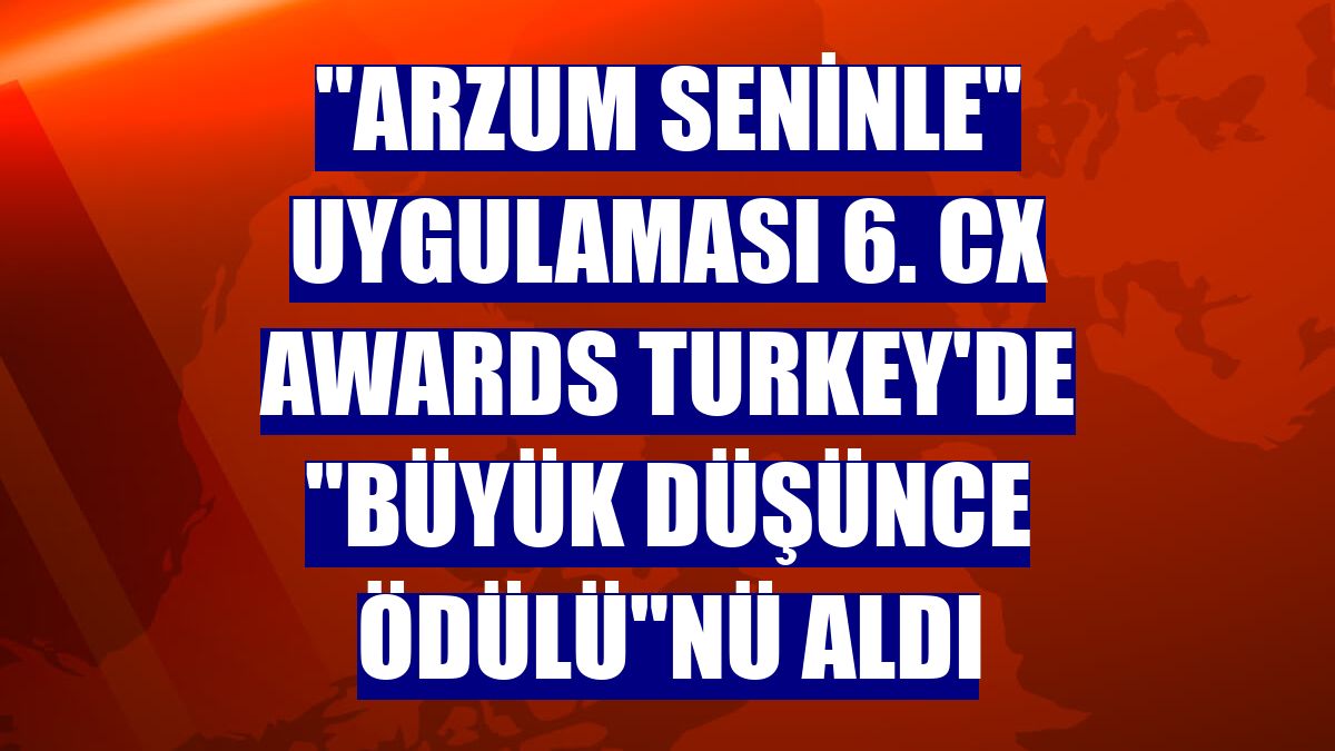 "Arzum Seninle" uygulaması 6. CX Awards Turkey'de "Büyük Düşünce Ödülü"nü aldı