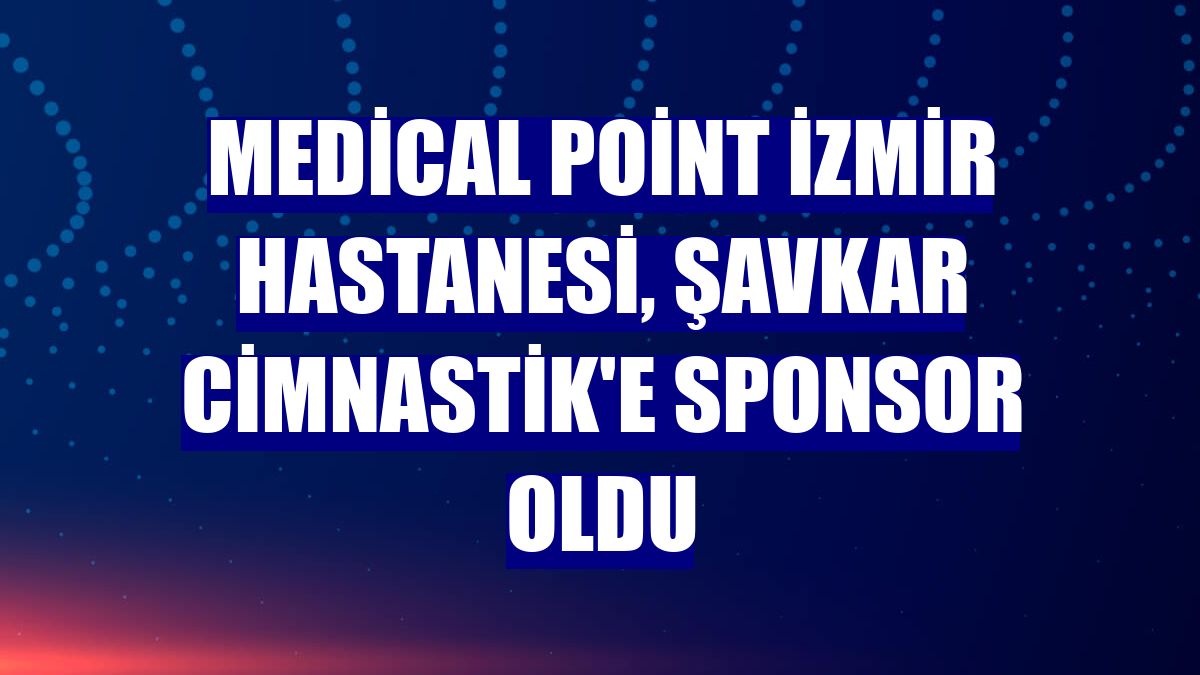 Medical Point İzmir Hastanesi, Şavkar Cimnastik'e sponsor oldu