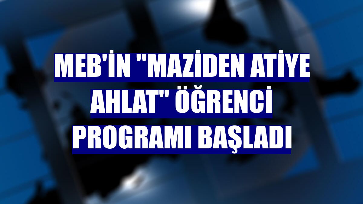 MEB'in 'Maziden Atiye Ahlat' öğrenci programı başladı