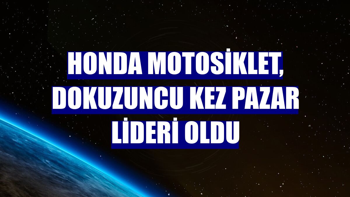 Honda Motosiklet, dokuzuncu kez pazar lideri oldu