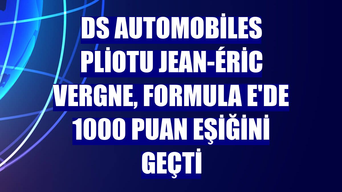 DS Automobiles pliotu Jean-Éric Vergne, Formula E'de 1000 puan eşiğini geçti