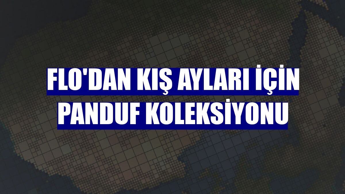 FLO'dan kış ayları için panduf koleksiyonu