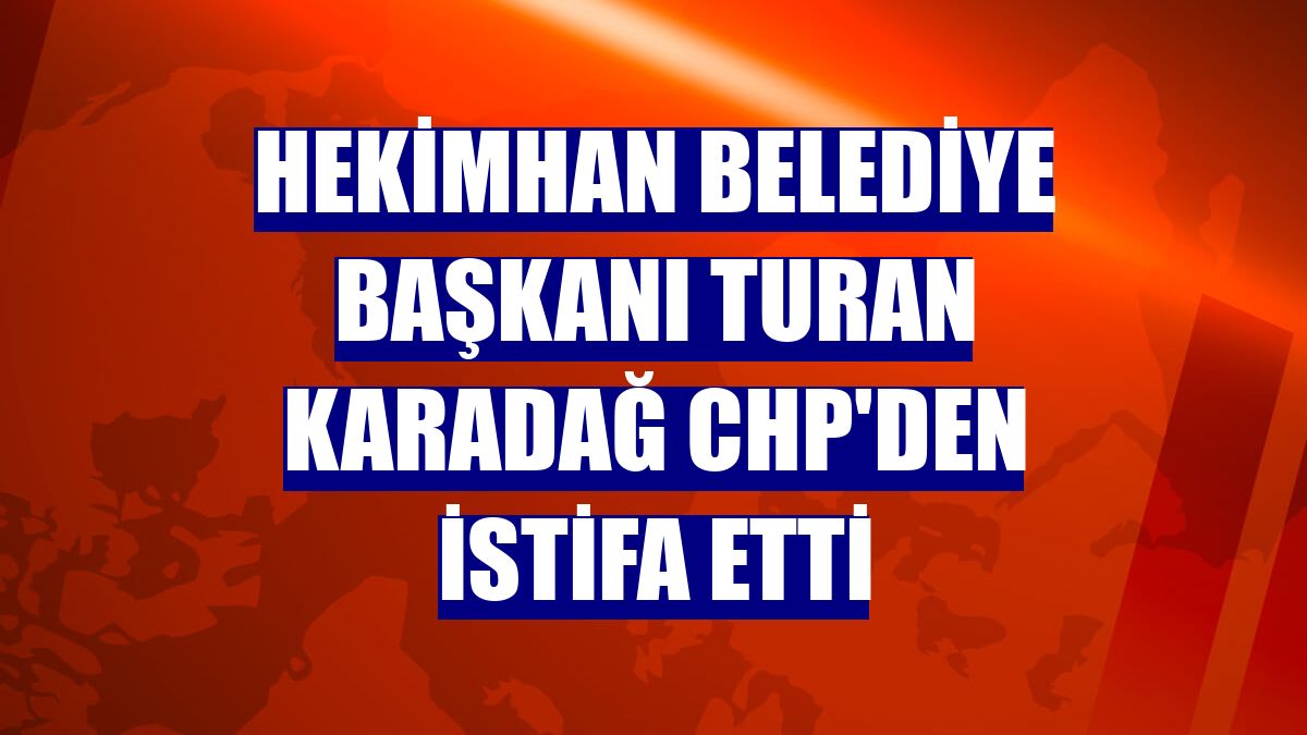 Hekimhan Belediye Başkanı Turan Karadağ CHP'den istifa etti