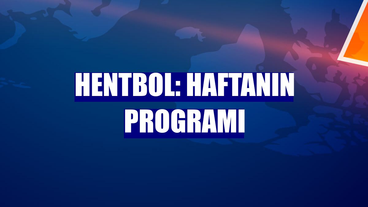 Hentbol: Haftanın programı