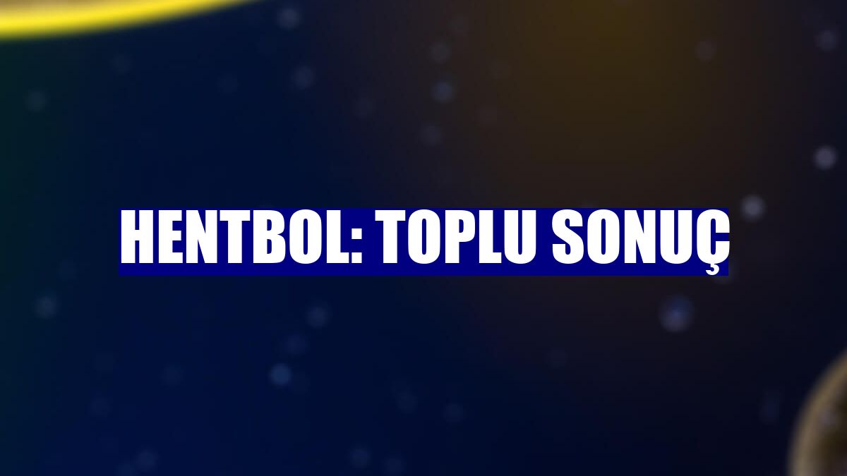 Hentbol: Toplu sonuç