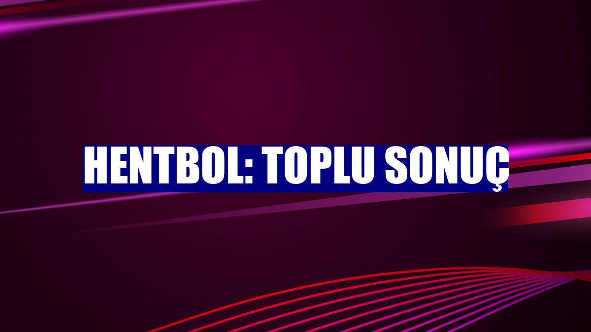 Hentbol: Toplu sonuç