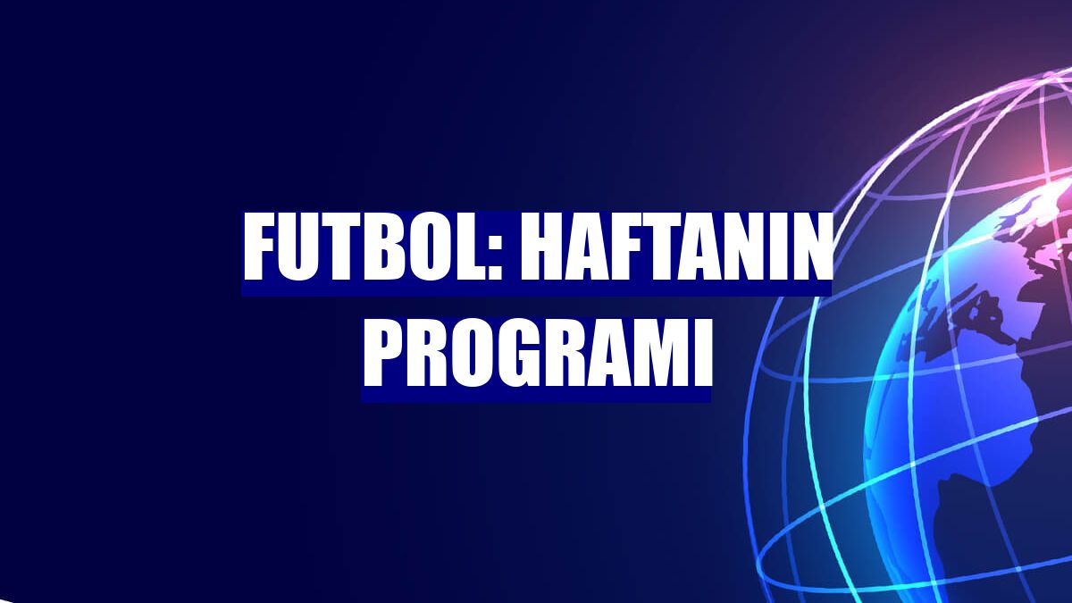 Futbol: Haftanın programı