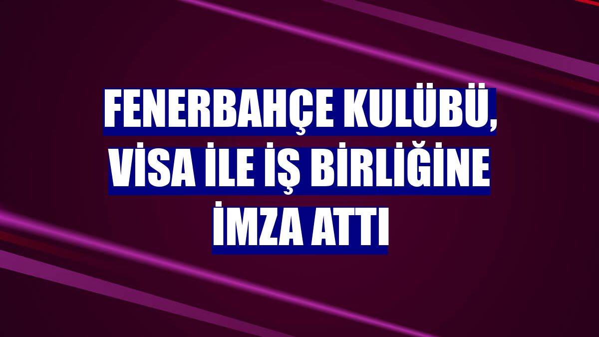 Fenerbahçe Kulübü, Visa ile iş birliğine imza attı