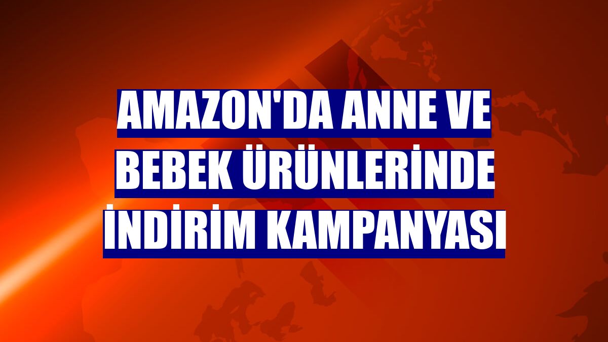 Amazon'da anne ve bebek ürünlerinde indirim kampanyası