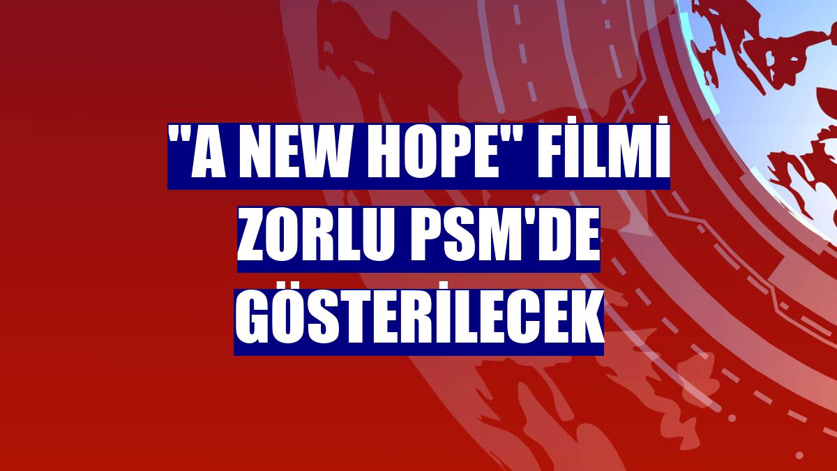 "A New Hope" filmi Zorlu PSM'de gösterilecek