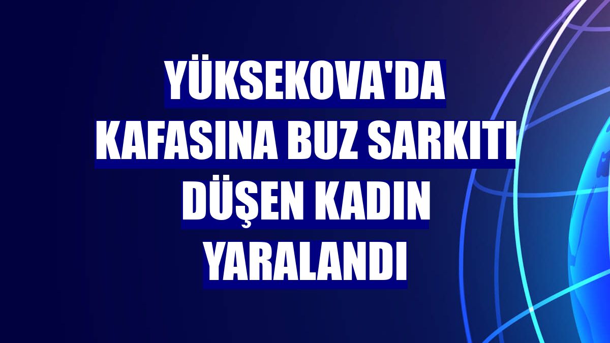 Yüksekova'da kafasına buz sarkıtı düşen kadın yaralandı