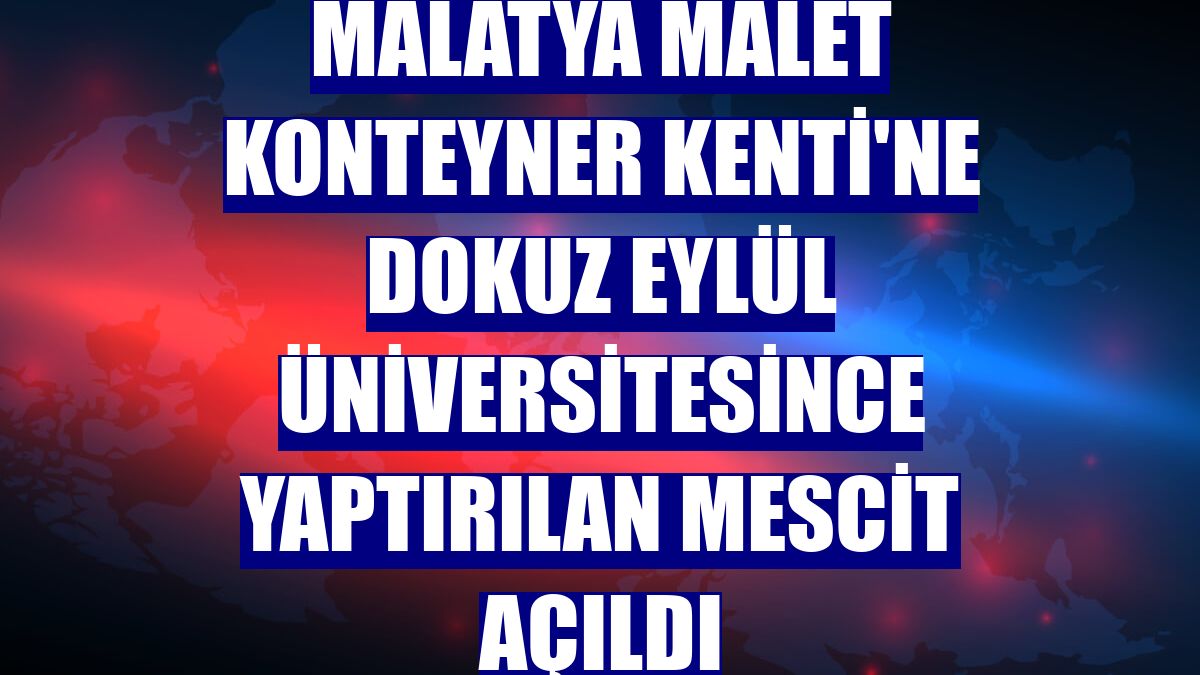 Malatya Malet Konteyner Kenti'ne Dokuz Eylül Üniversitesince yaptırılan mescit açıldı