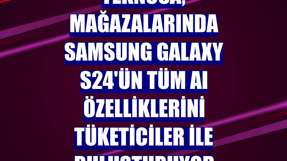 Teknosa, mağazalarında Samsung Galaxy S24'ün tüm AI özelliklerini tüketiciler ile buluşturuyor