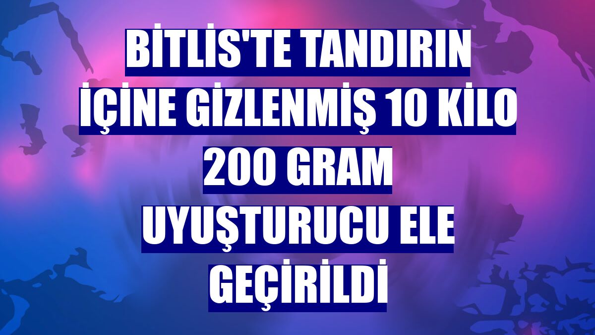 Bitlis'te tandırın içine gizlenmiş 10 kilo 200 gram uyuşturucu ele geçirildi