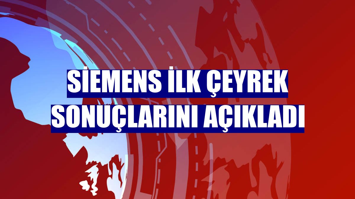 Siemens ilk çeyrek sonuçlarını açıkladı