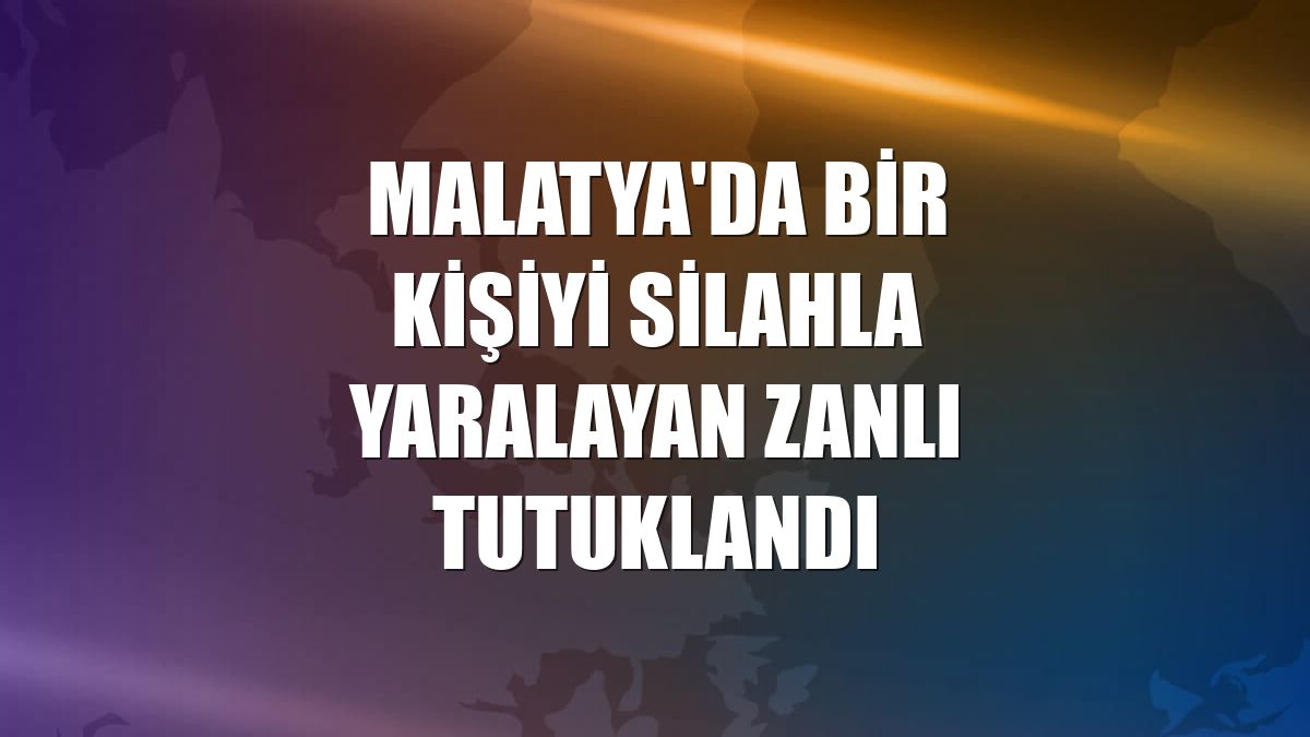 Malatya'da bir kişiyi silahla yaralayan zanlı tutuklandı
