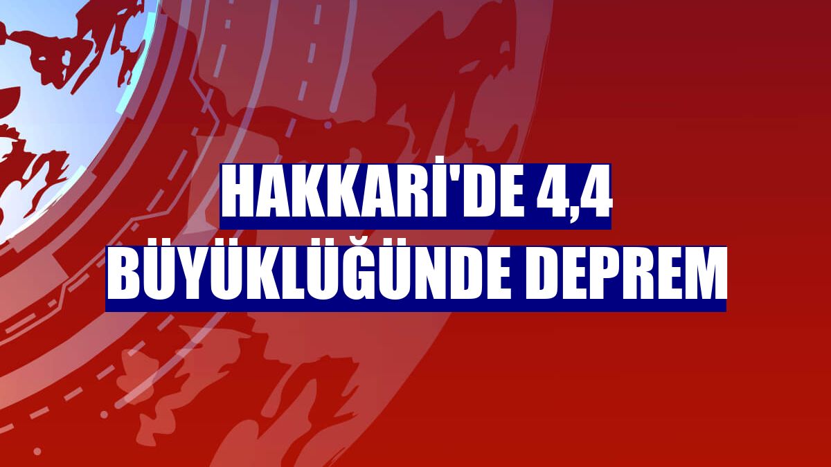 Hakkari'de 4,4 büyüklüğünde deprem