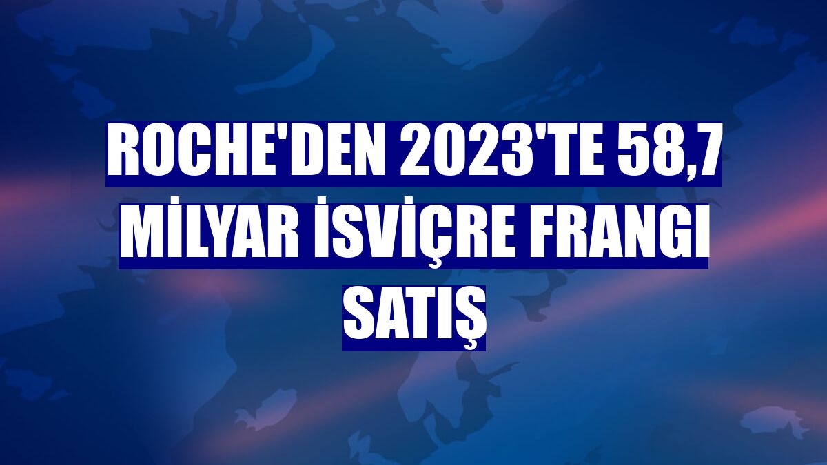 Roche'den 2023'te 58,7 milyar İsviçre frangı satış