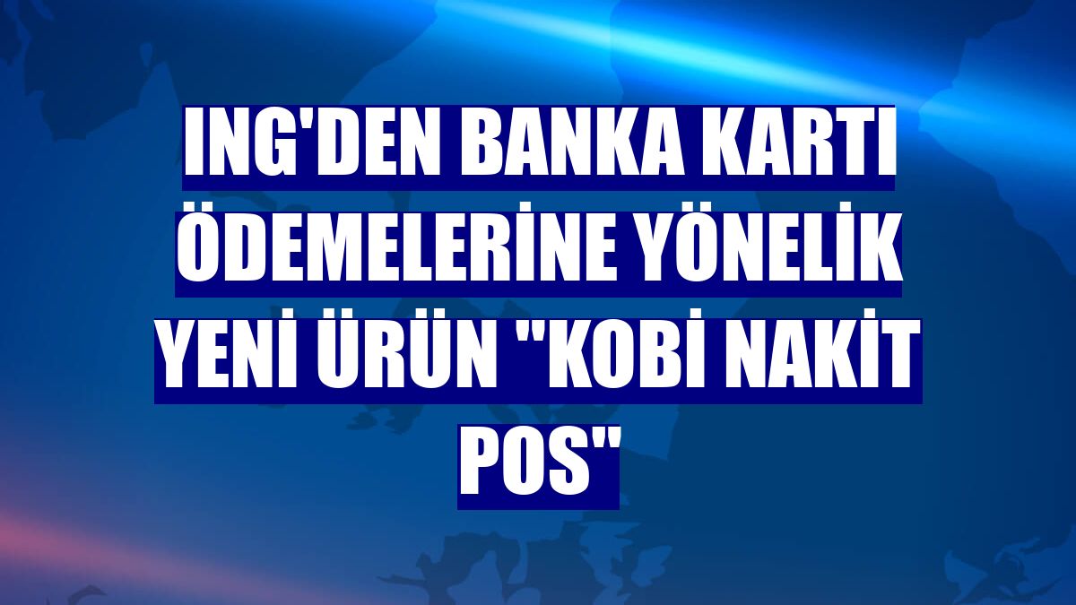 ING'den banka kartı ödemelerine yönelik yeni ürün "KOBİ Nakit POS"