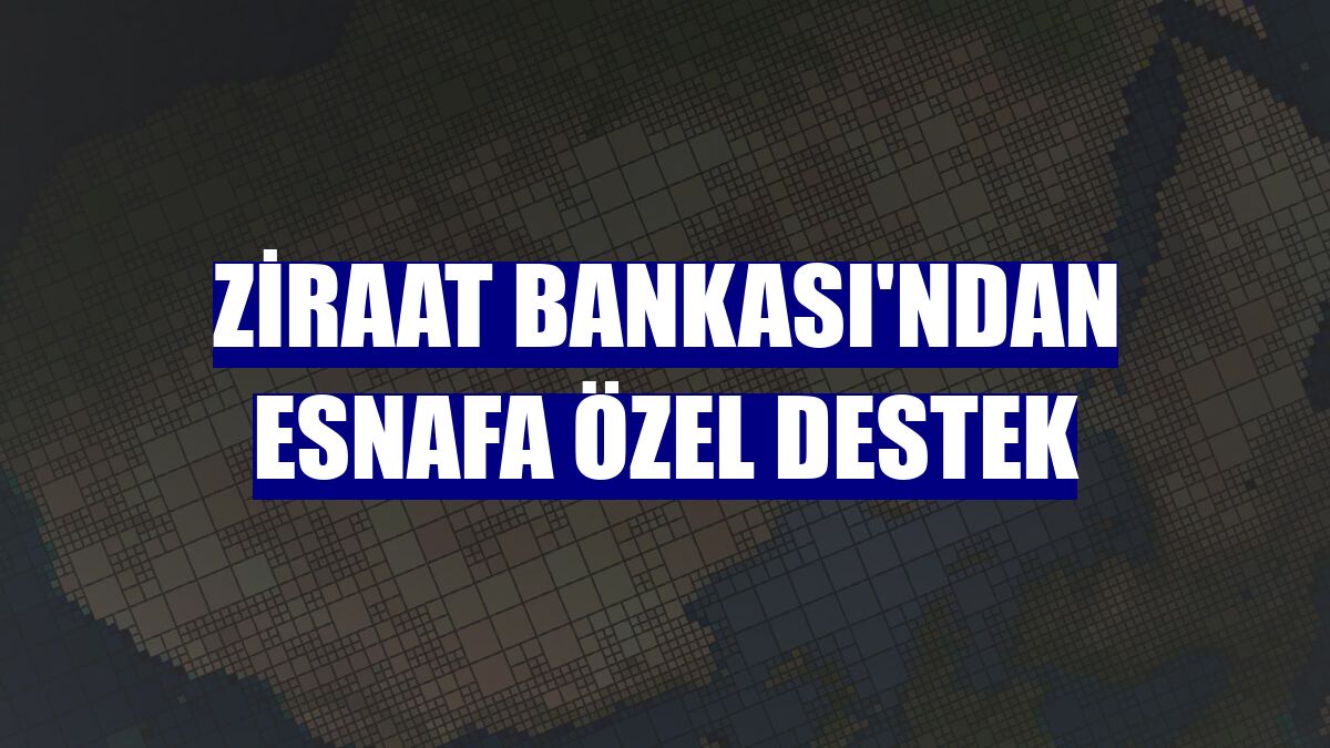 Ziraat Bankası'ndan esnafa özel destek