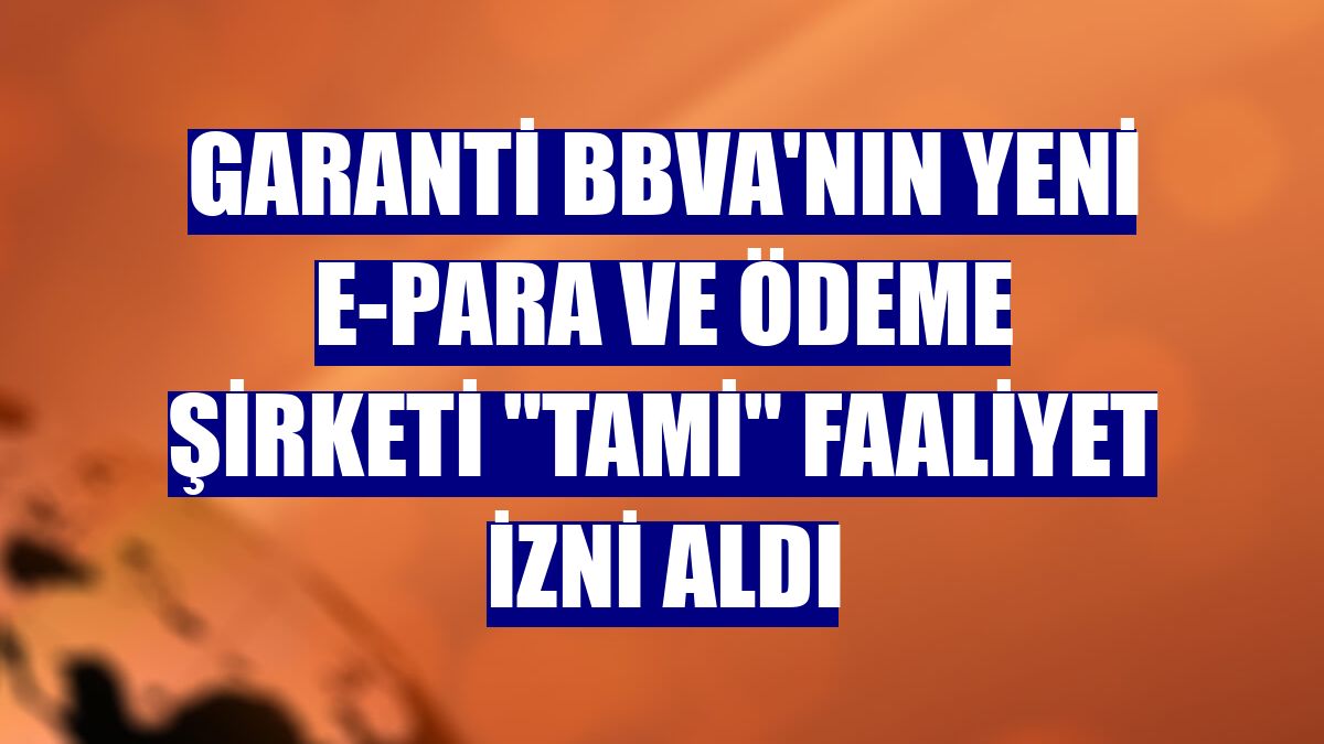 Garanti BBVA'nın yeni e-para ve ödeme şirketi "TAMİ" faaliyet izni aldı