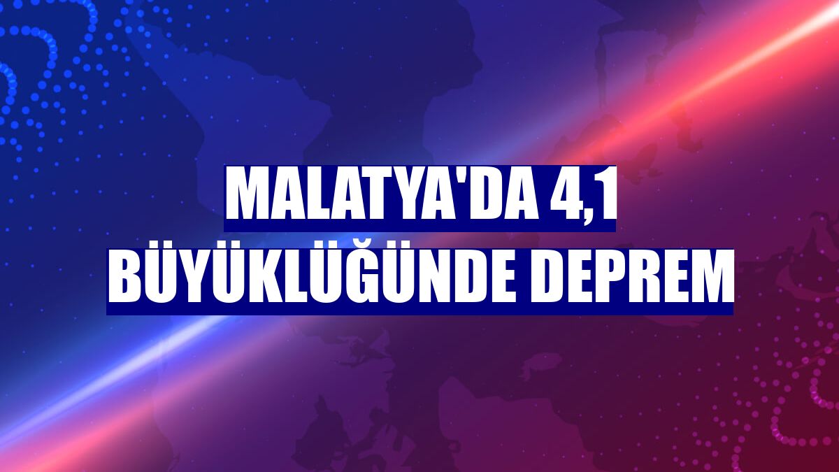Malatya'da 4,1 büyüklüğünde deprem