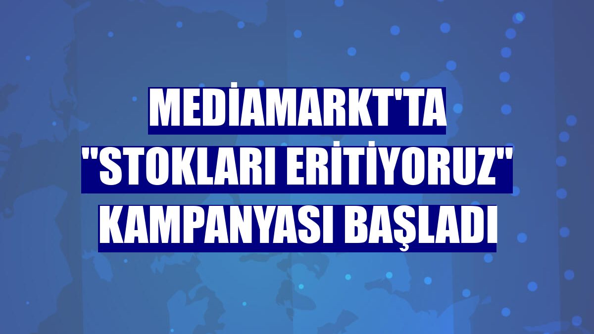 MediaMarkt'ta "Stokları Eritiyoruz" kampanyası başladı