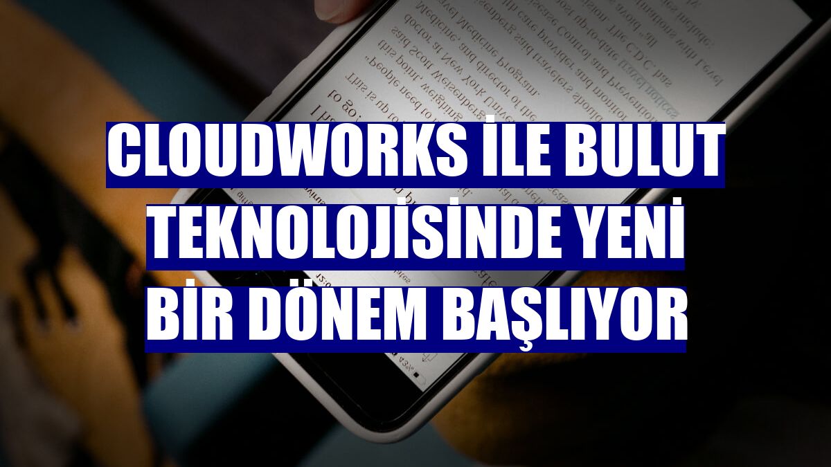Cloudworks ile bulut teknolojisinde yeni bir dönem başlıyor