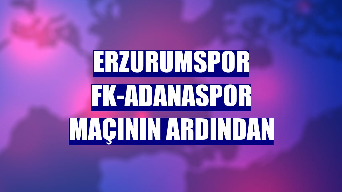 Erzurumspor FK-Adanaspor maçının ardından