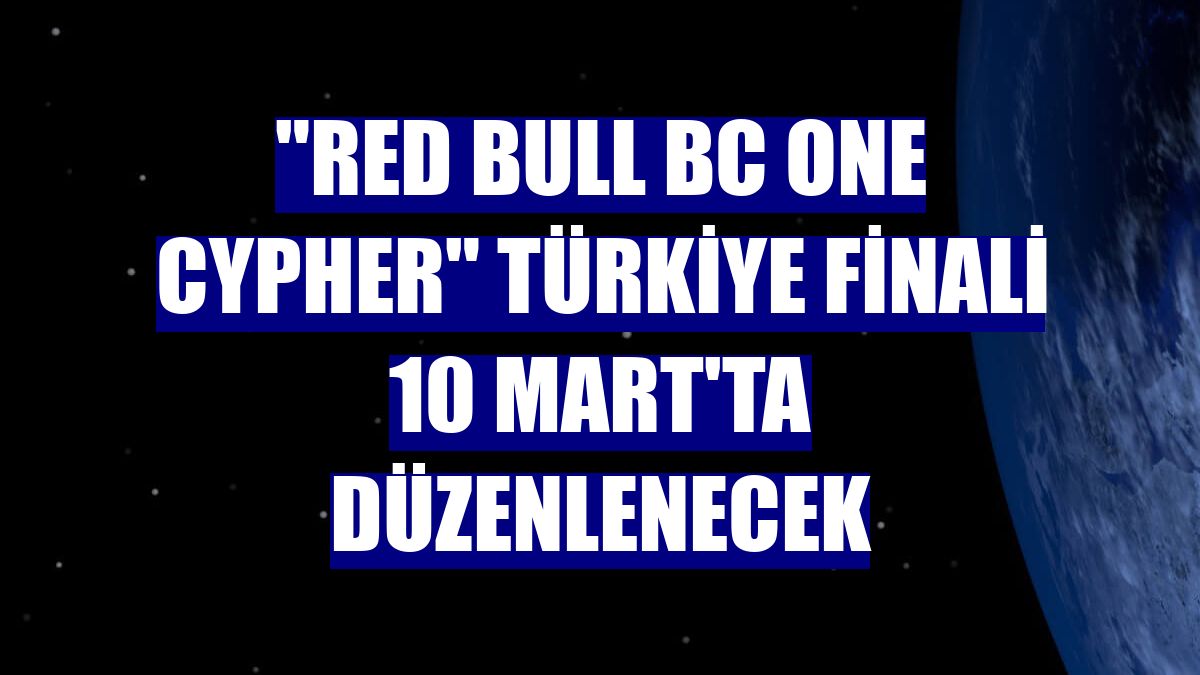 'Red Bull BC One Cypher' Türkiye Finali 10 Mart'ta düzenlenecek
