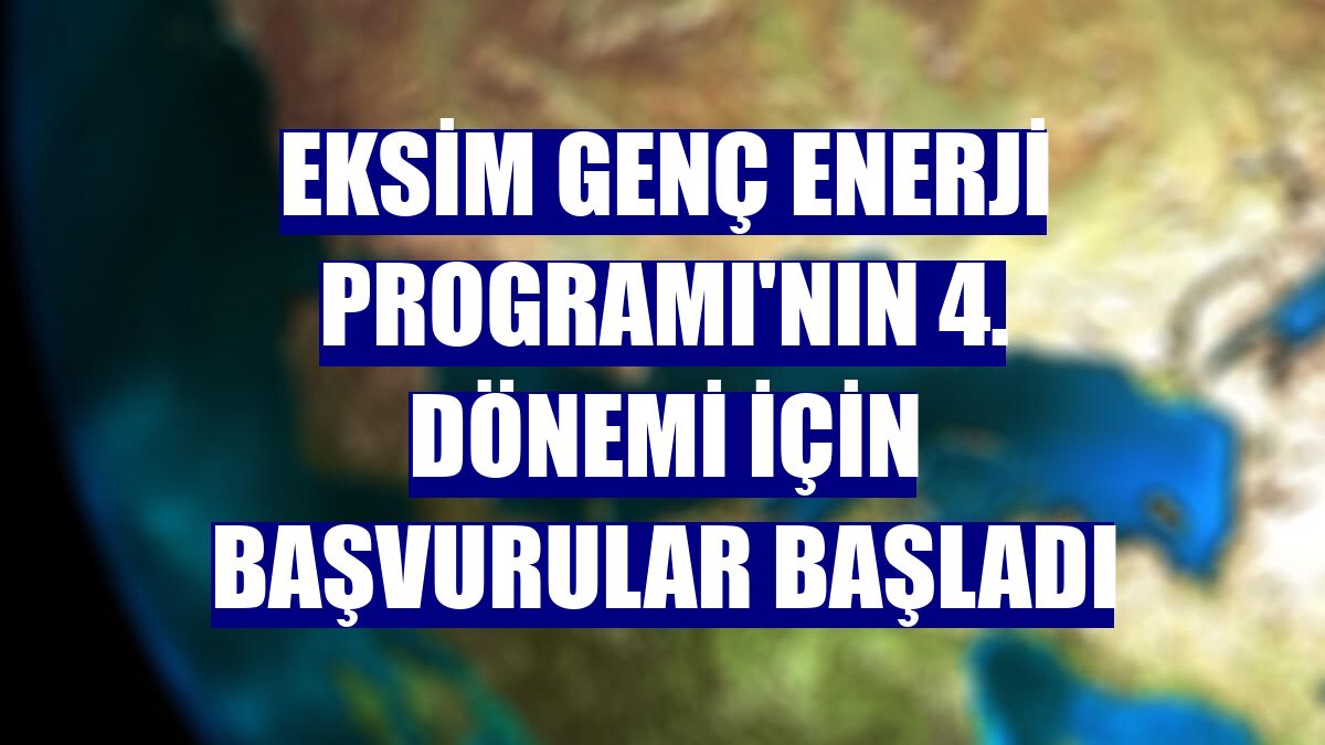 Eksim Genç Enerji Programı'nın 4. dönemi için başvurular başladı