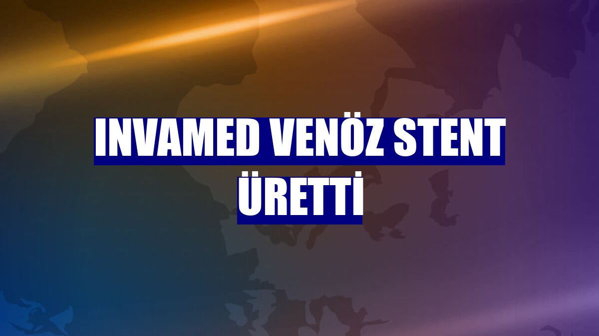 INVAMED Venöz stent üretti