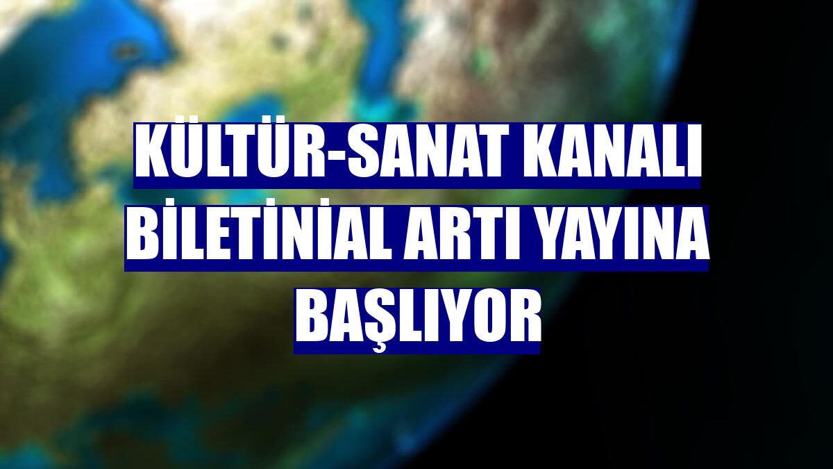 Kültür-sanat kanalı Biletinial Artı yayına başlıyor