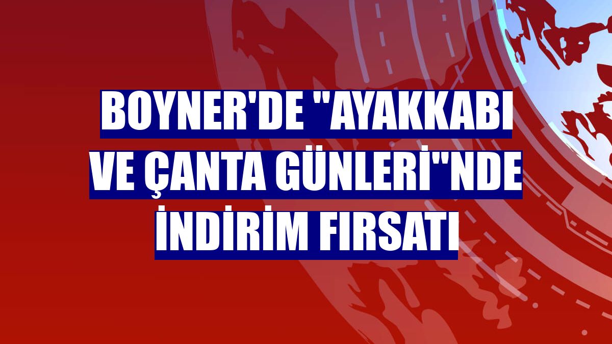 Boyner'de "Ayakkabı ve Çanta Günleri"nde indirim fırsatı