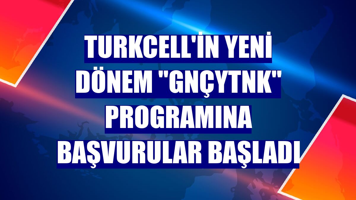 Turkcell'in yeni dönem "GNÇYTNK" programına başvurular başladı