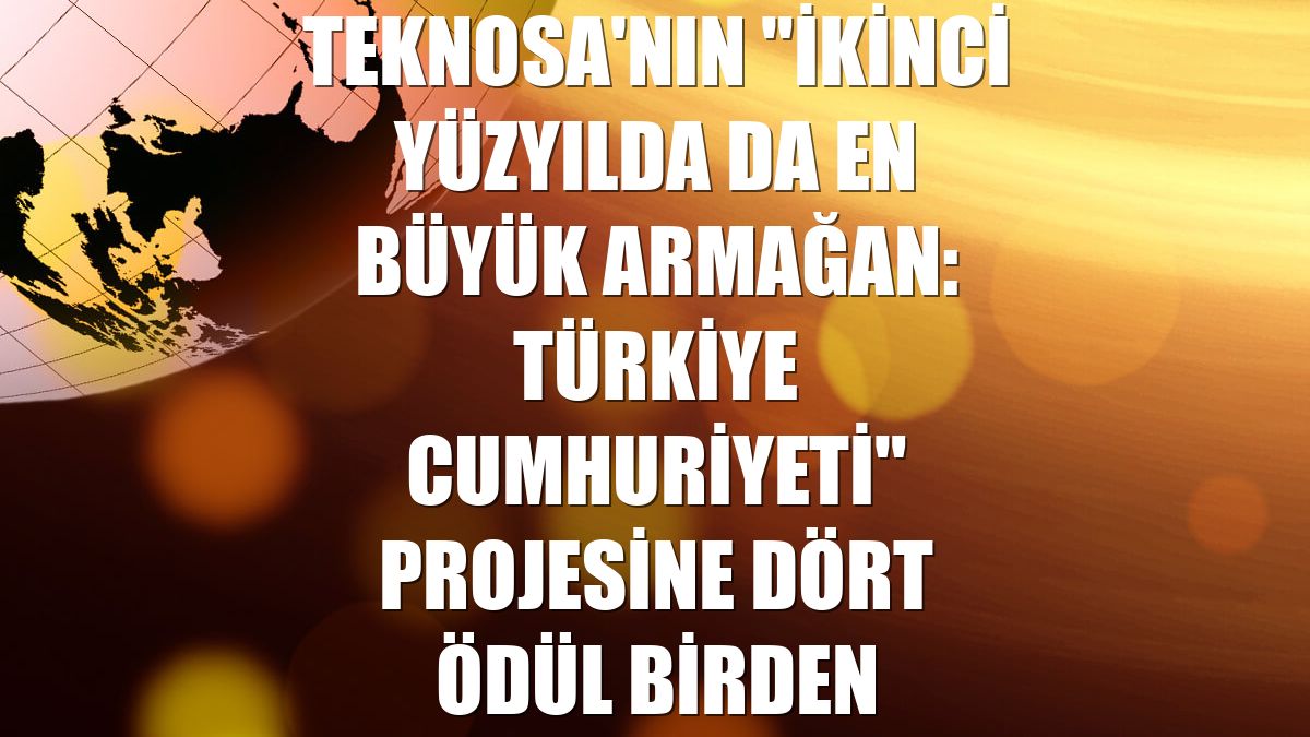 Teknosa'nın "İkinci yüzyılda da En Büyük Armağan: Türkiye Cumhuriyeti" projesine dört ödül birden