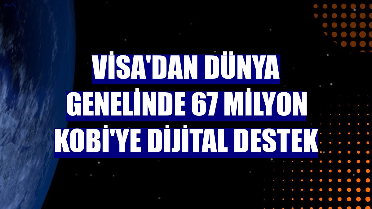 Visa'dan dünya genelinde 67 milyon KOBİ'ye dijital destek