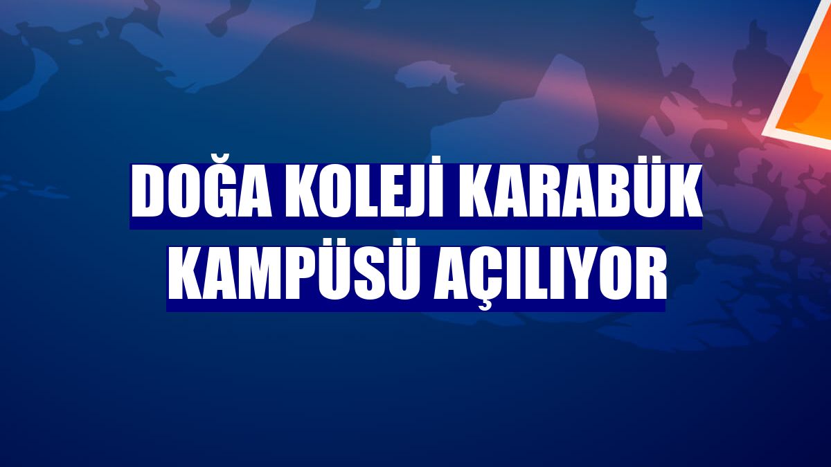 Doğa Koleji Karabük kampüsü açılıyor